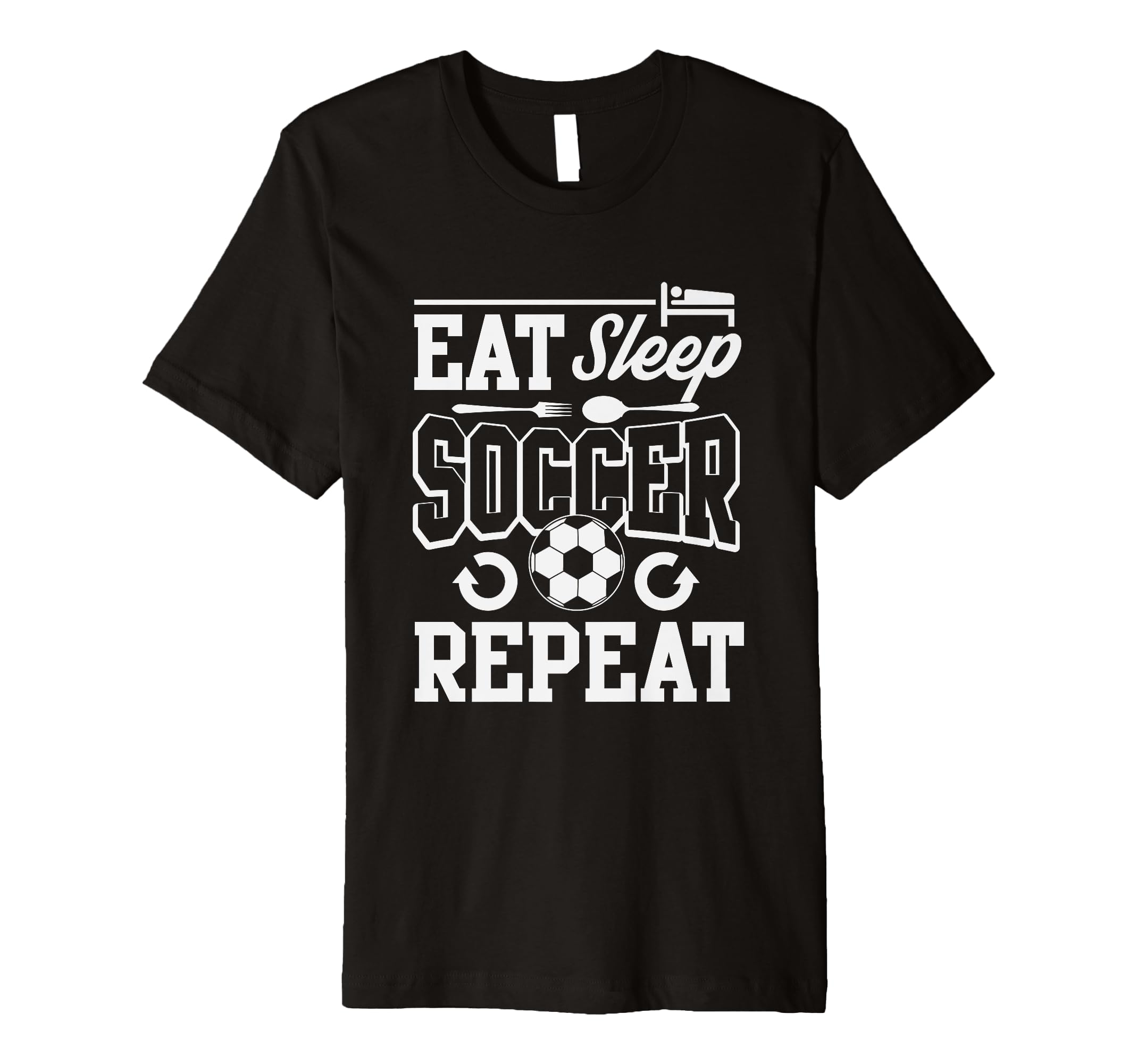 Eat Sleep Soccer Repeat Soccer T-Shirt - Novelty Apparel Unisex - T-Shirt, Sweatshirt, Hoodie