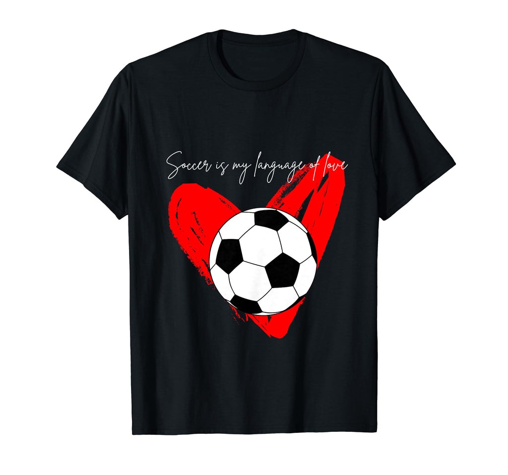 Soccer Is My Language Love T-Shirt - Streetwear Style Men Women - T-Shirt, Sweatshirt, Hoodie