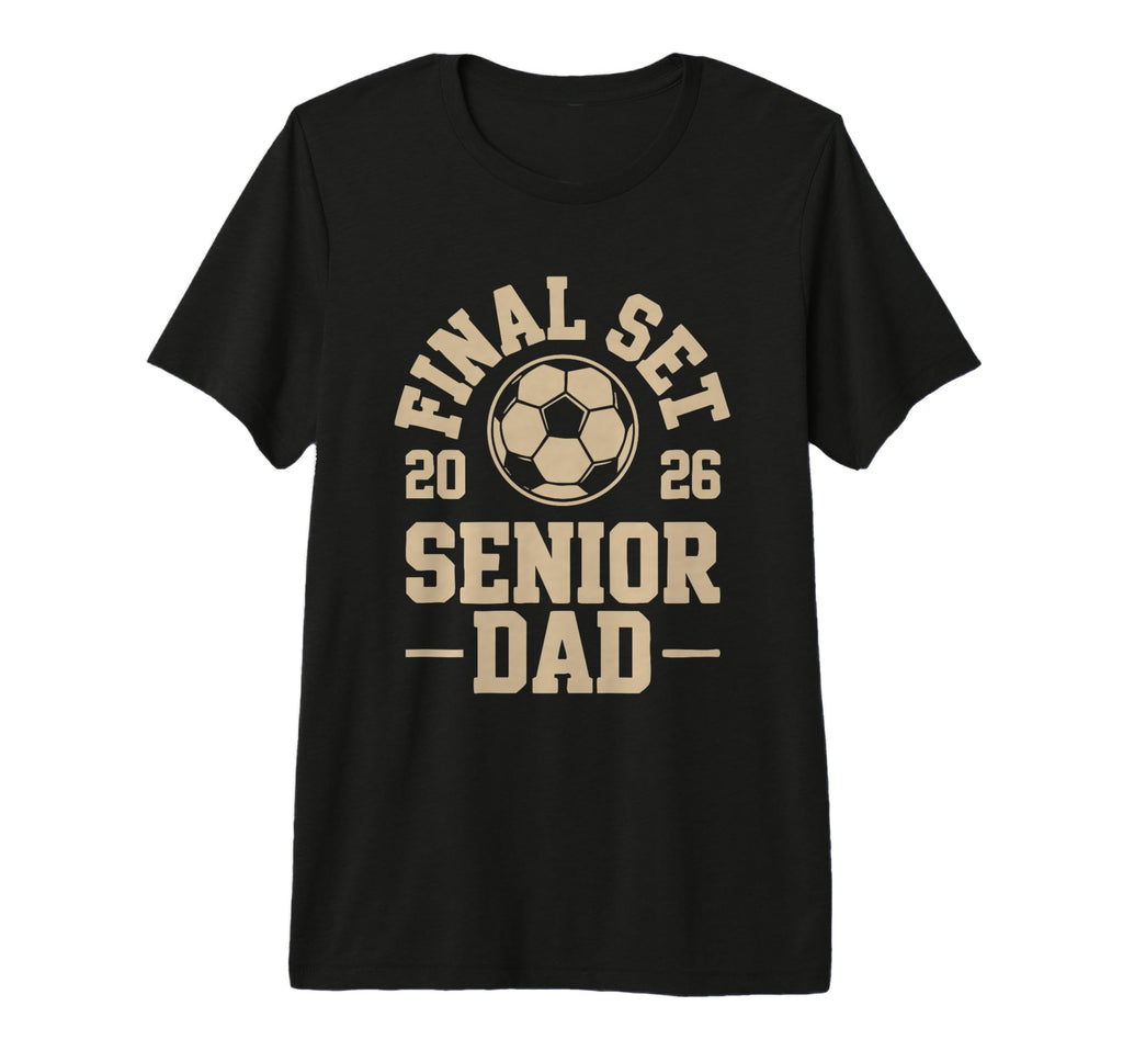 Senior Dad Soccer 2026 Final Set Tri T-Shirt - Unique Graphic for Adults - T-Shirt, Sweatshirt, Hoodie