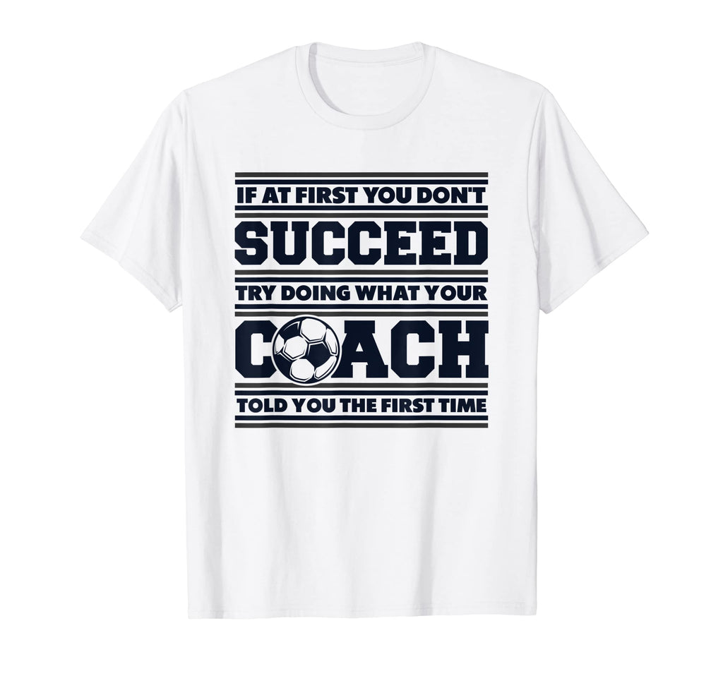 If First You Dont Succeed Coach T-Shirt - Casual Everyday Wear Men Women - T-Shirt, Sweatshirt, Hoodie