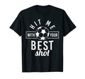 Hit Me Your Best Shot Soccer Player T-Shirt - Custom Art Print Men Women - T-Shirt, Sweatshirt, Hoodie