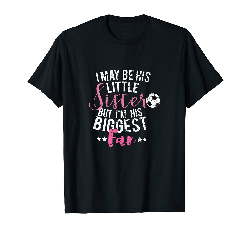 I May Be His Little Sister Biggest Fan T-Shirt - Custom Art Print Unisex - T-Shirt, Sweatshirt, Hoodie