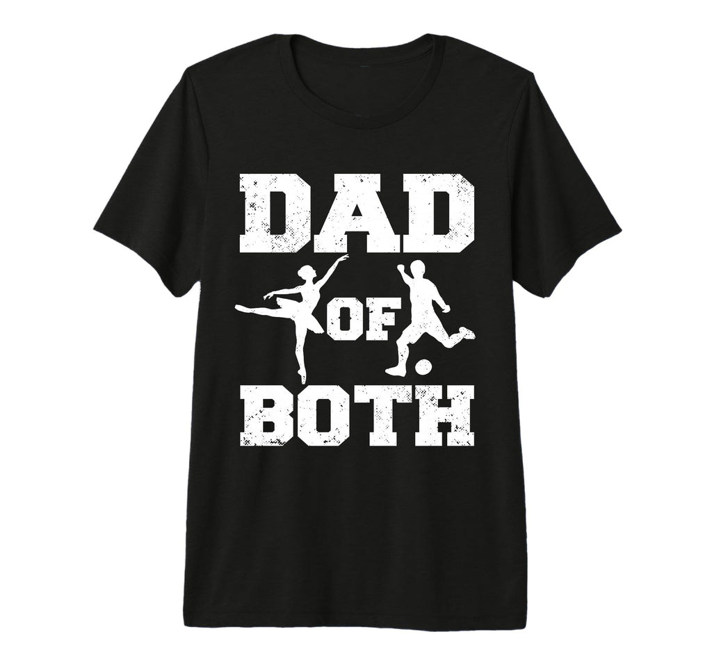Mens Dad Both Ballet Soccer Funny T-Shirt - Casual Everyday Wear Unisex - T-Shirt, Sweatshirt, Hoodie