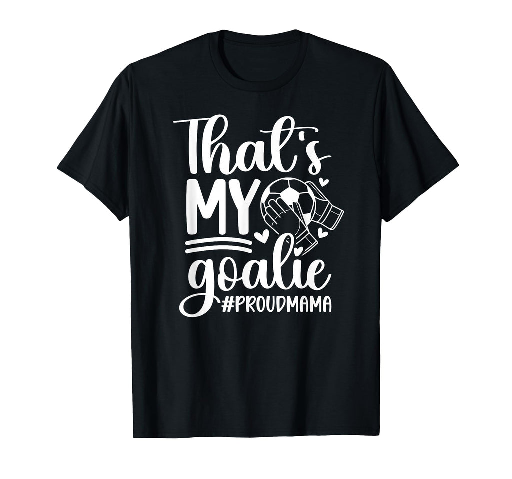 My Goalie Soccer Goalkeeper Mom Soccer T-Shirt - Graphic Print Unisex - T-Shirt, Sweatshirt, Hoodie