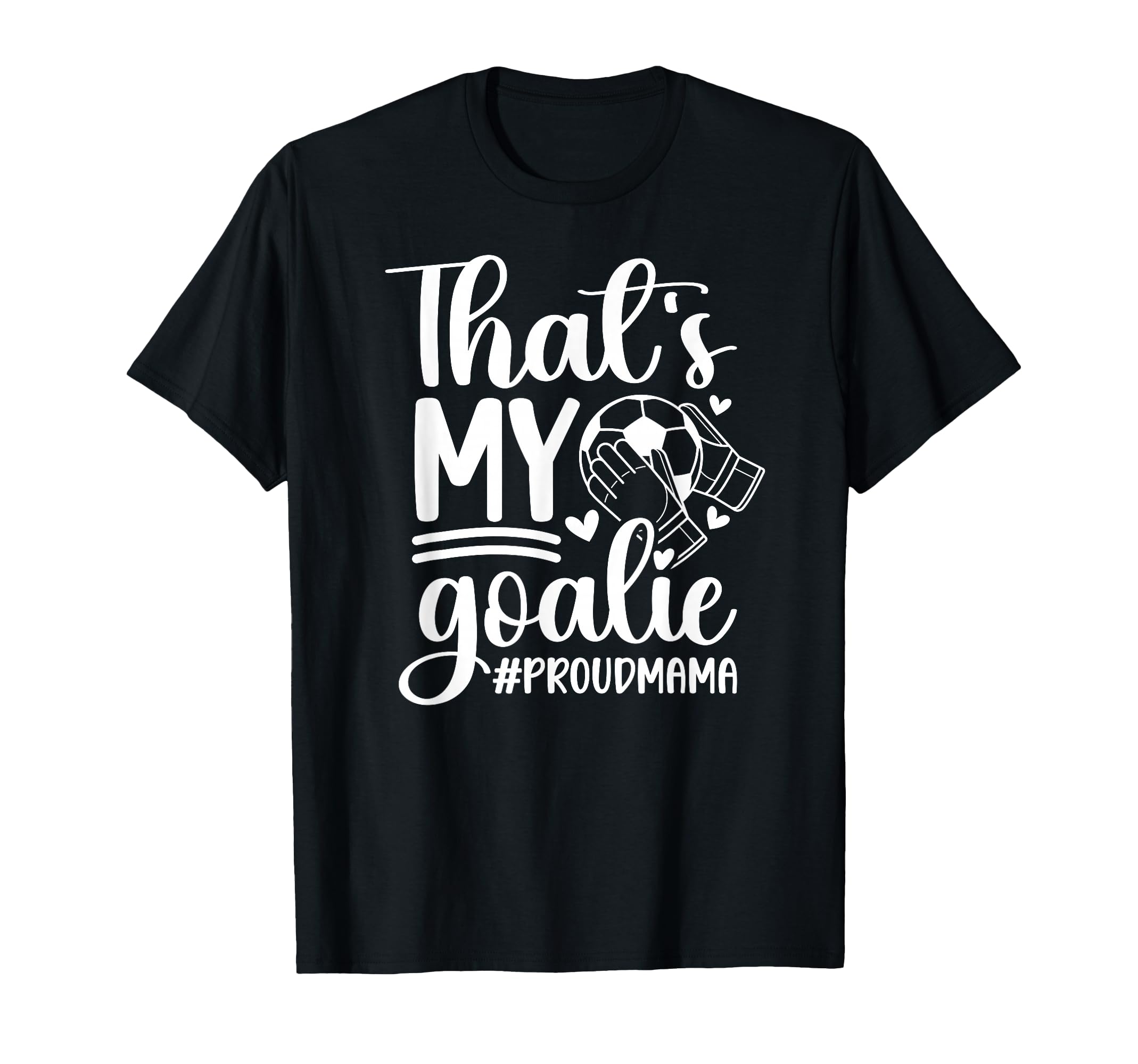 My Goalie Soccer Goalkeeper Mom Soccer T-Shirt - Graphic Print Unisex - T-Shirt, Sweatshirt, Hoodie