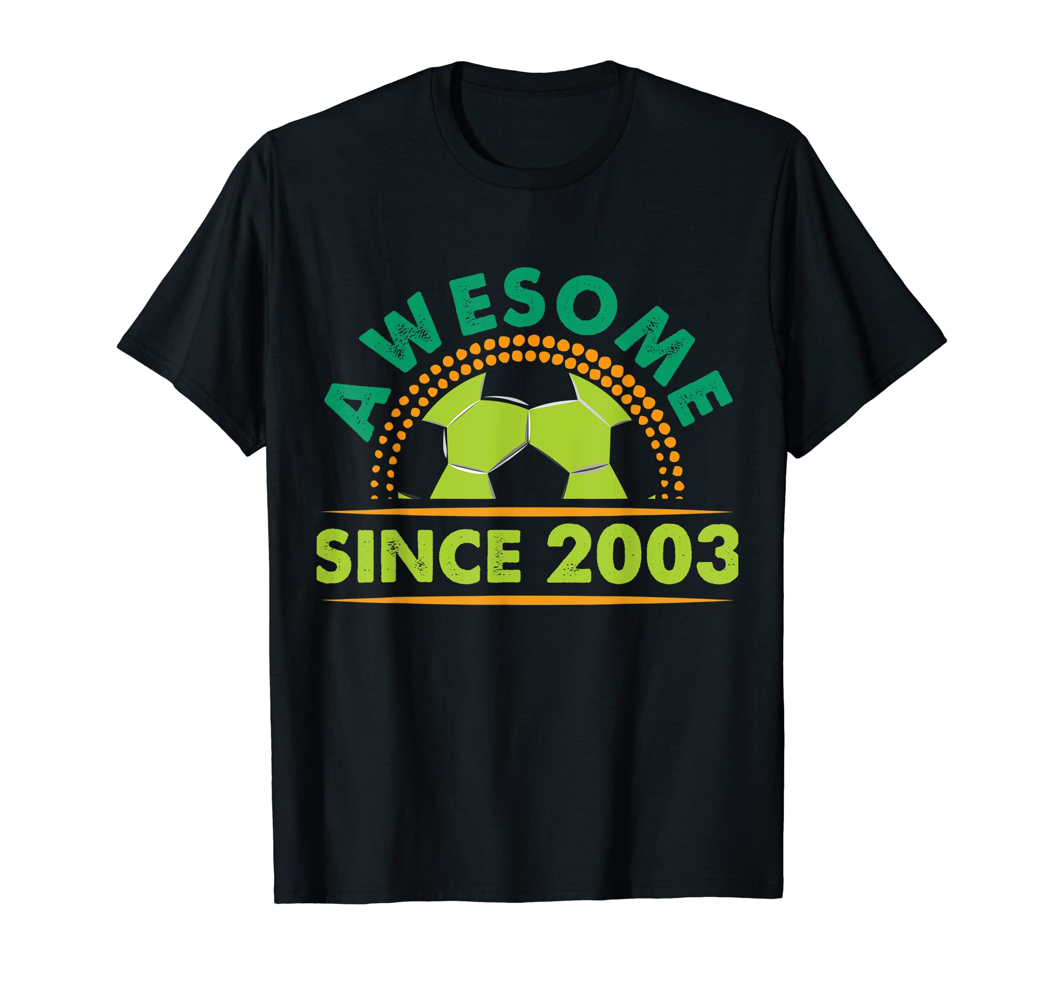 Awesome Since 2003 Funny Soccer T-Shirt - Casual Everyday Wear Unisex - T-Shirt, Sweatshirt, Hoodie