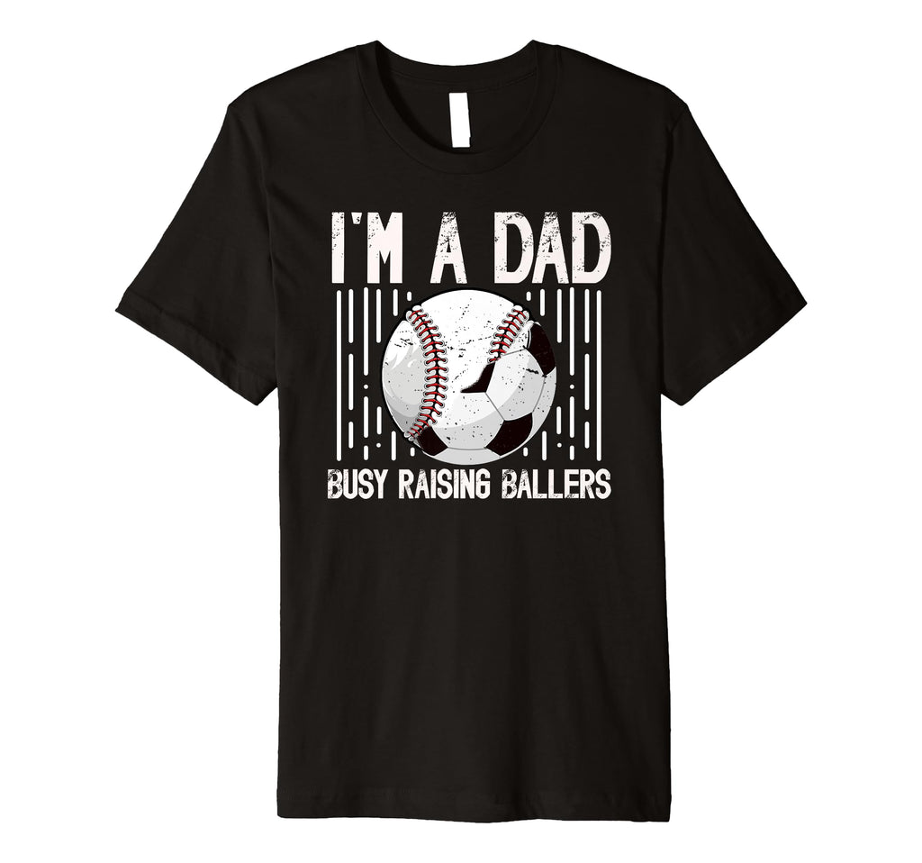 Mens Im Dad Busy Raising Ballers Soccer T-Shirt - Trendy Graphic Men Women - T-Shirt, Sweatshirt, Hoodie