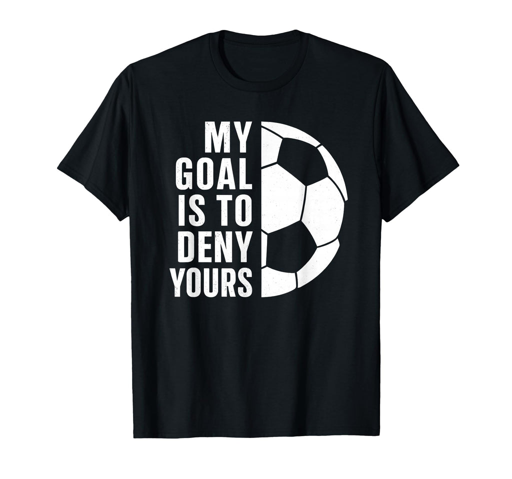 Competitive Soccer Goalkeeper T-Shirt - Casual Everyday Wear Men Women - T-Shirt, Sweatshirt, Hoodie