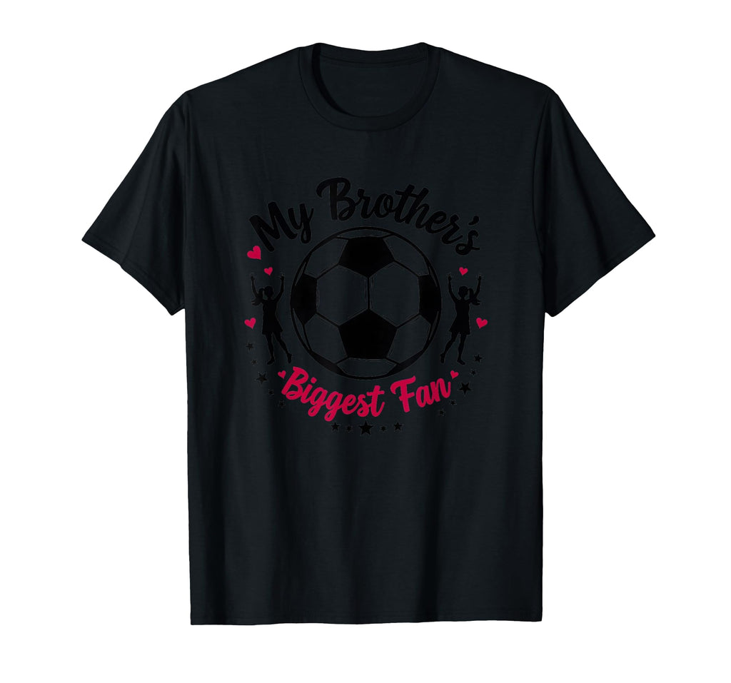Soccer Sister My Brothers Biggest Fan T-Shirt - Graphic Print Men Women - T-Shirt, Sweatshirt, Hoodie
