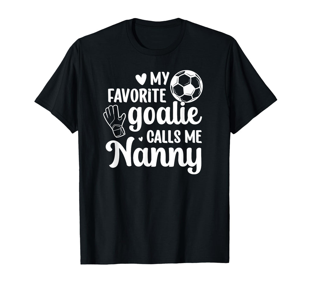 Proud Soccer Goalie Nanny Soccer T-Shirt - Streetwear Style Men Women - T-Shirt, Sweatshirt, Hoodie