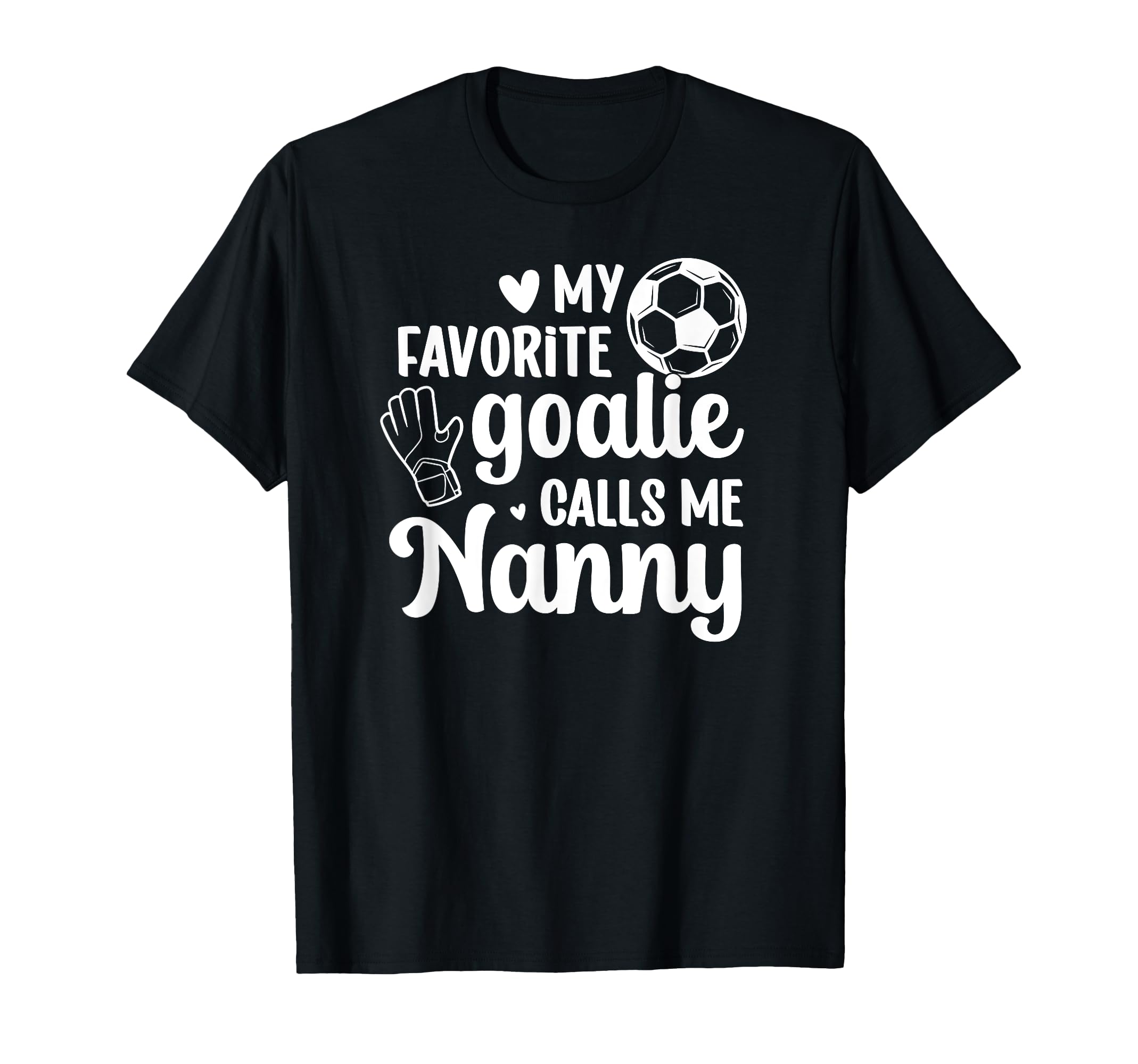 Proud Soccer Goalie Nanny Soccer T-Shirt - Streetwear Style Men Women - T-Shirt, Sweatshirt, Hoodie
