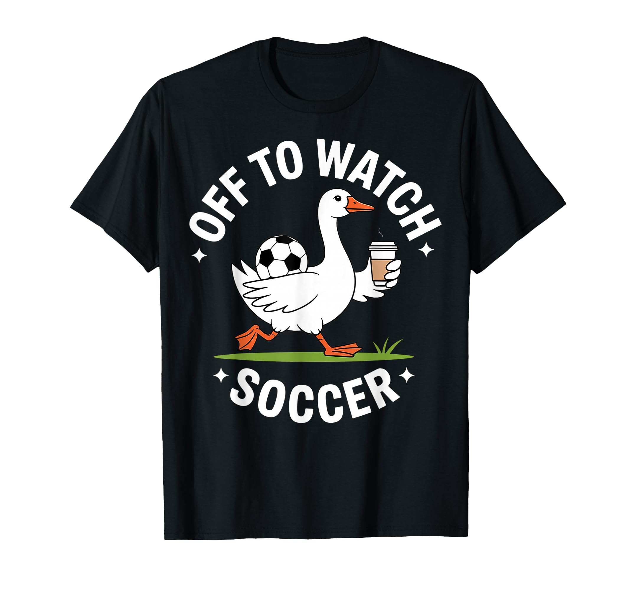 Off To Watch Soccer Goose Coffee T-Shirt - Custom Art Print Men Women - T-Shirt, Sweatshirt, Hoodie