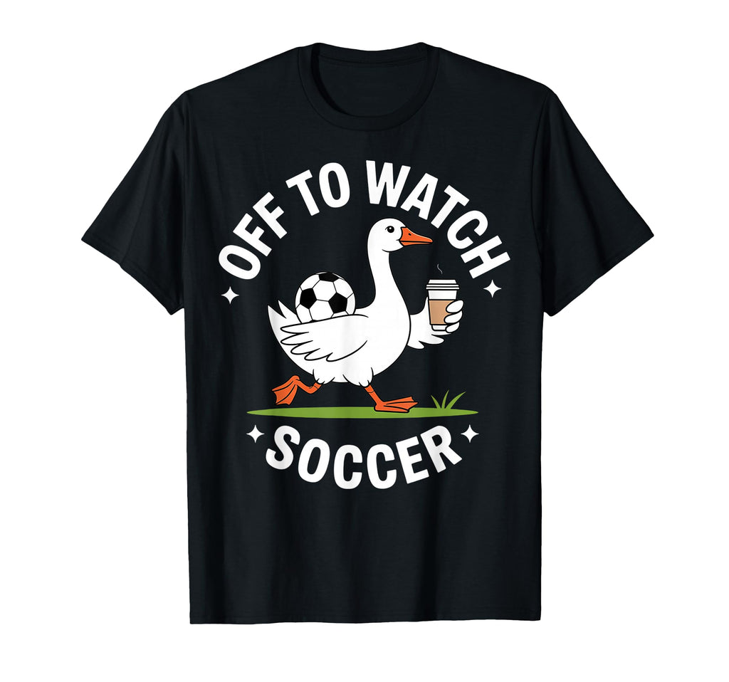 Off To Watch Soccer Goose Coffee T-Shirt - Custom Art Print for Adults - T-Shirt, Sweatshirt, Hoodie