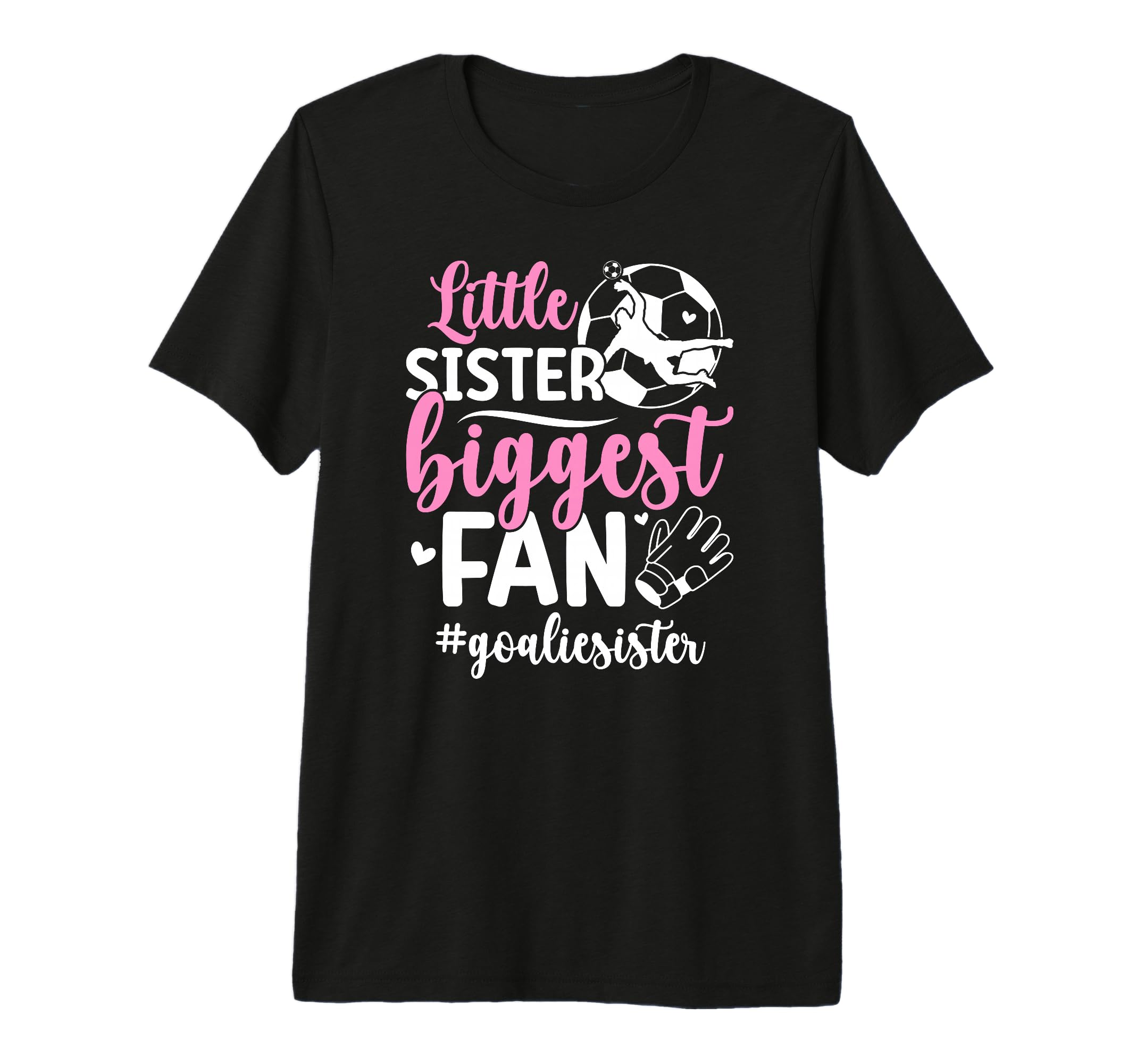 Little Sister Soccer Goalie Sister T-Shirt - Trendy Graphic Men Women - T-Shirt, Sweatshirt, Hoodie
