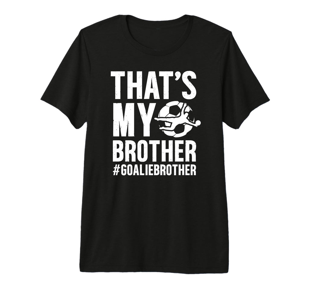 Proud Soccer Goalie Brother Soccer T-Shirt - Aesthetic Graphic for Adults - T-Shirt, Sweatshirt, Hoodie