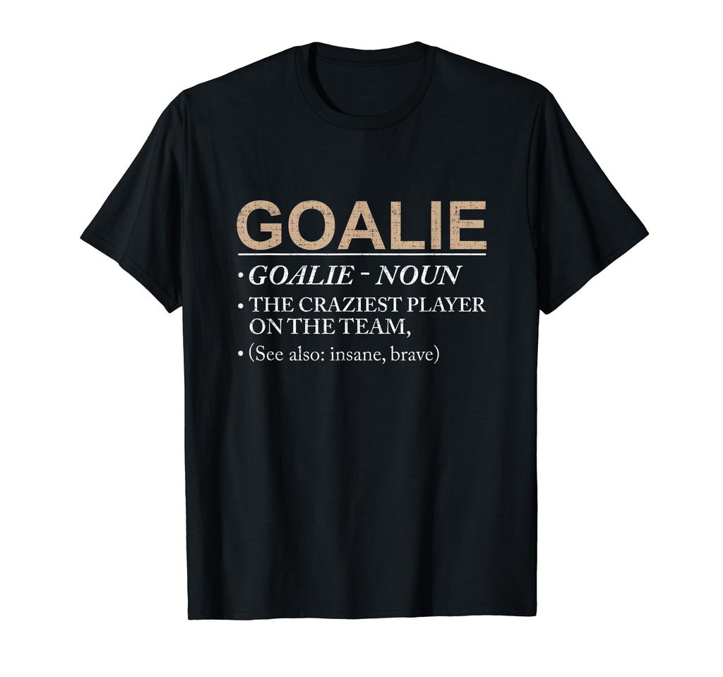 Goalie Craziest Player Team Brave T-Shirt - Trendy Graphic Unisex - T-Shirt, Sweatshirt, Hoodie