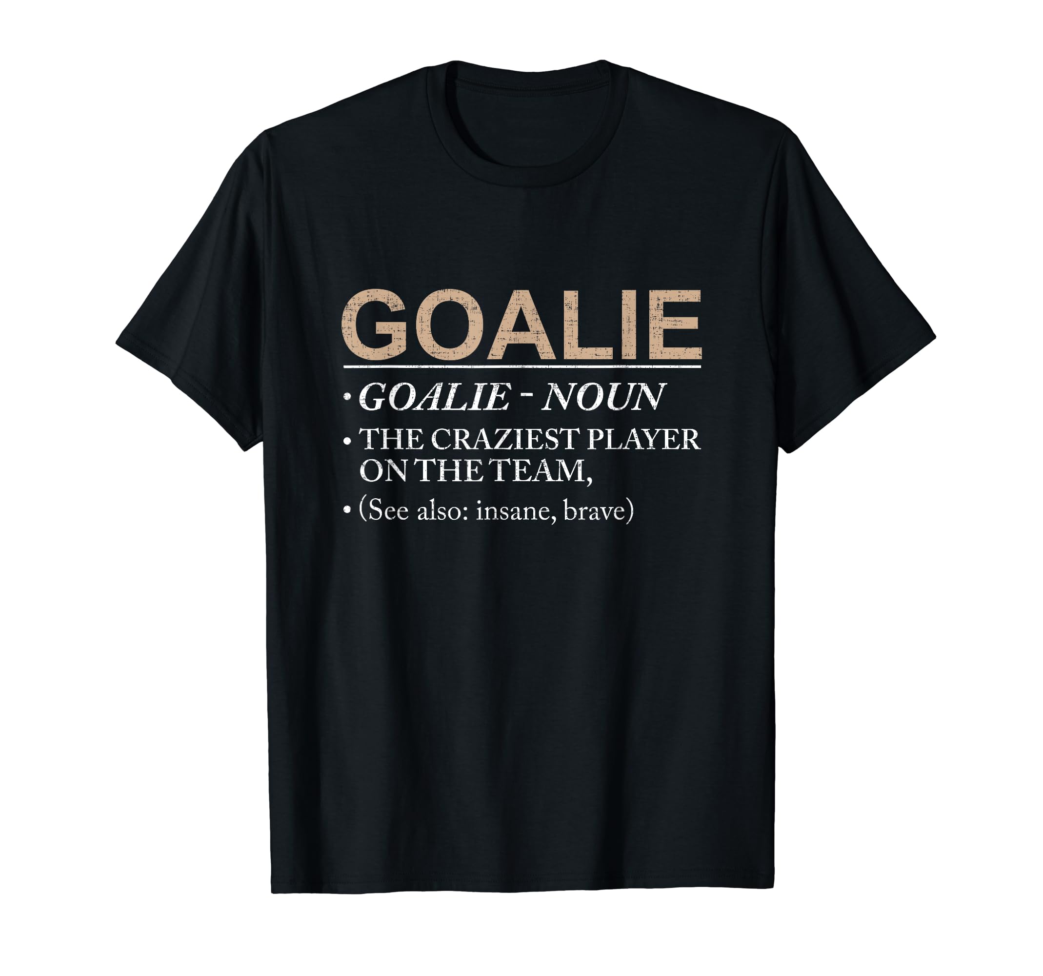 Goalie Craziest Player Team Brave T-Shirt - Trendy Graphic Unisex - T-Shirt, Sweatshirt, Hoodie