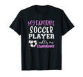 My Favorite Soccer Player Call Me T-Shirt - Streetwear Style Unisex - T-Shirt, Sweatshirt, Hoodie