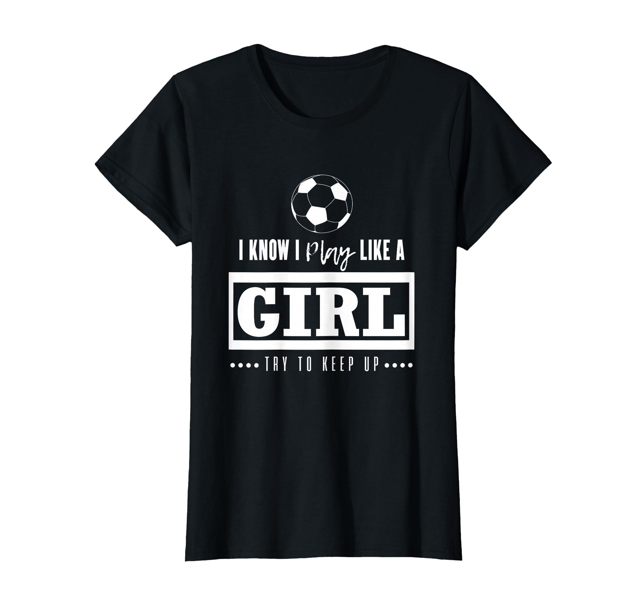 Soccer Gifts I Know I Play Like Try To T-Shirt - Graphic Print for Adults - T-Shirt, Sweatshirt, Hoodie