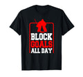 Block Goals All Day Goalkeeper Goaltender T-Shirt - Unique Graphic Unisex - T-Shirt, Sweatshirt, Hoodie