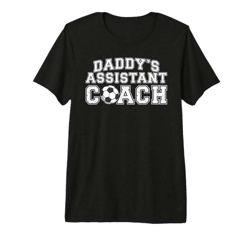 Daddys Assistant Coach Soccer T-Shirt - Fun Novelty Design Men Women - T-Shirt, Sweatshirt, Hoodie