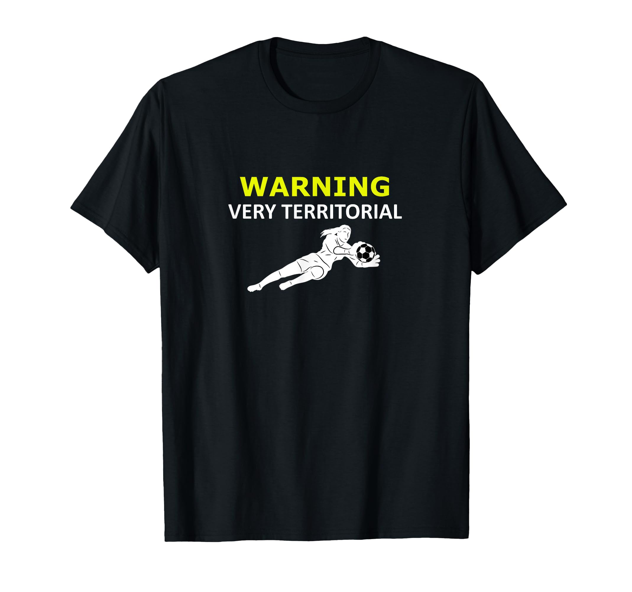 Funny Goalie Soccer Warning Very T-Shirt - Unique Graphic Men Women - T-Shirt, Sweatshirt, Hoodie