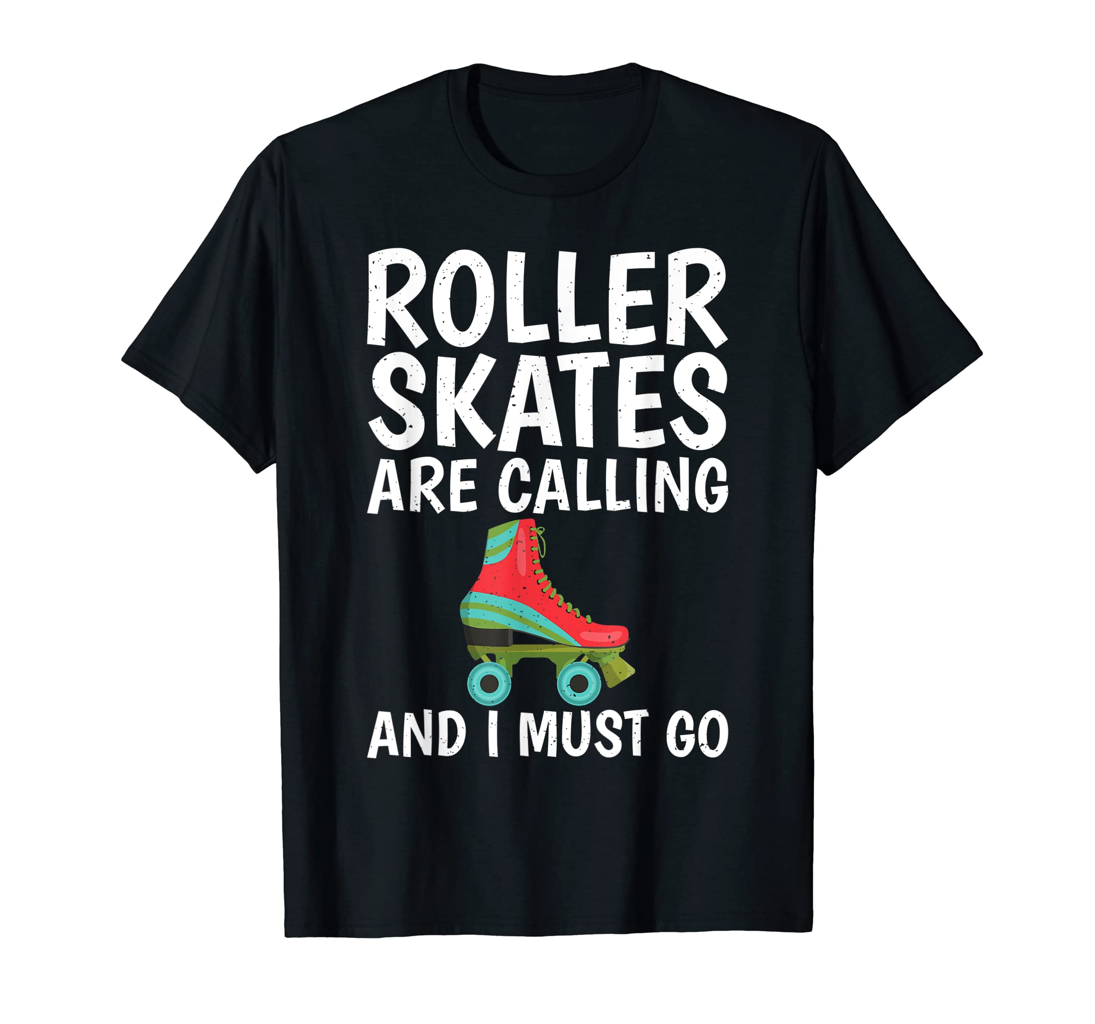 Roller Skates Are Calling And I Must Go T-Shirt - Unique Graphic Unisex - T-Shirt, Sweatshirt, Hoodie