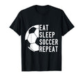 Eat Sleep Soccer Repeat T-Shirt - Unique Graphic Unisex - T-Shirt, Sweatshirt, Hoodie