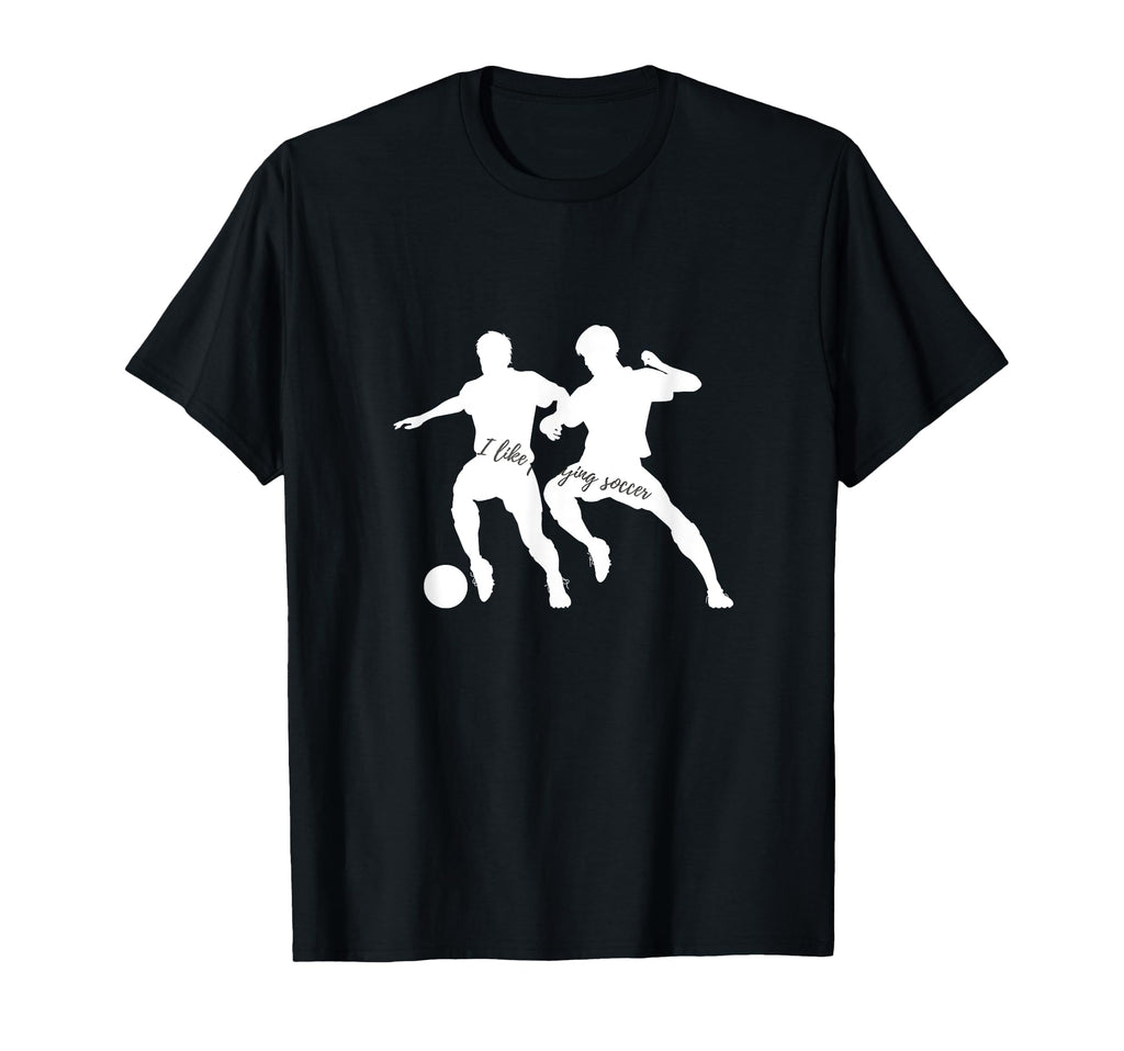 I Like Playing Soccer T-Shirt - Minimalist Print Men Women - T-Shirt, Sweatshirt, Hoodie
