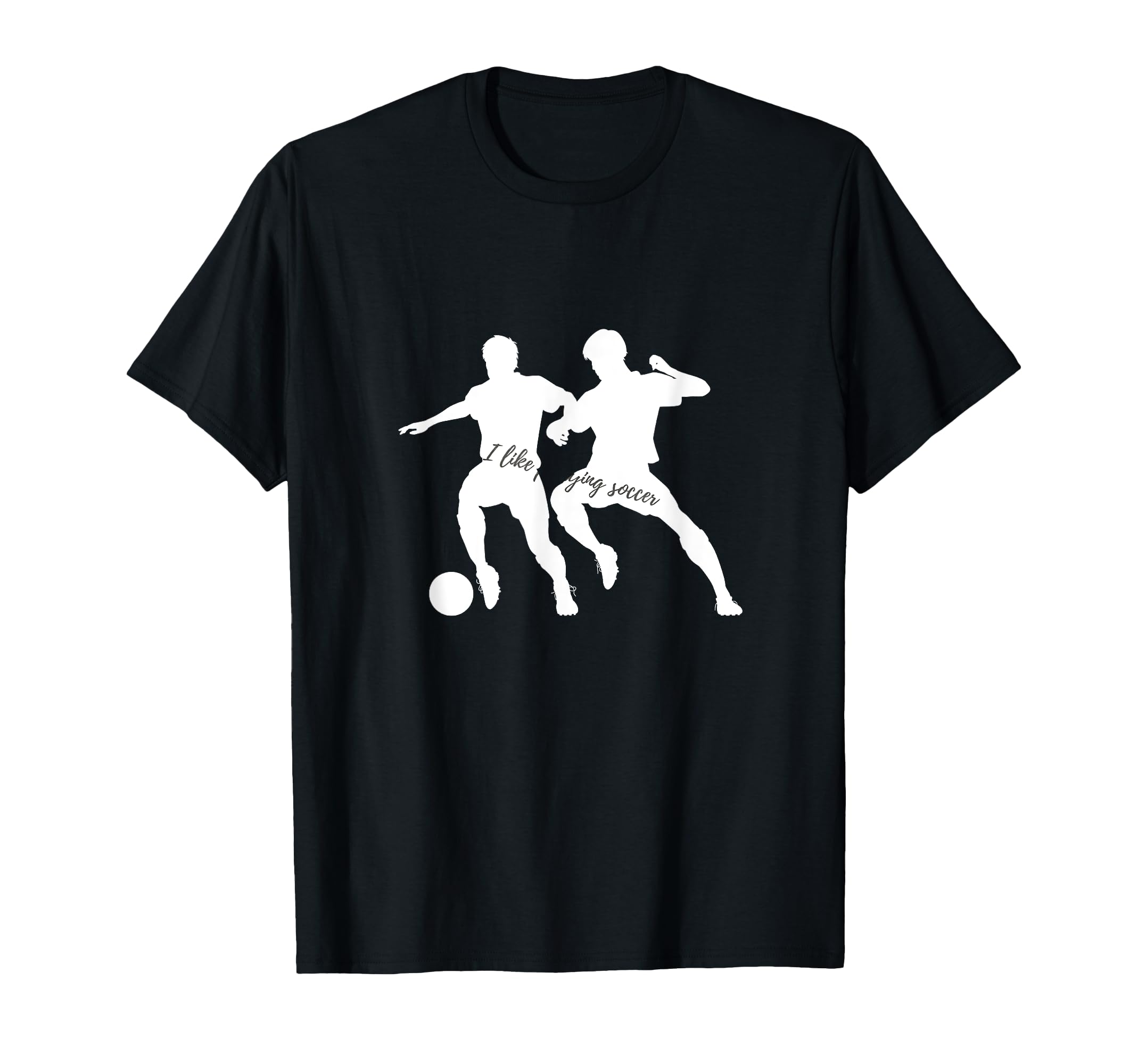 I Like Playing Soccer T-Shirt - Minimalist Print Men Women - T-Shirt, Sweatshirt, Hoodie
