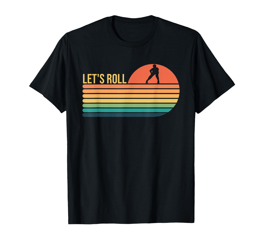 Roller Skating Skate Skater Lets Roll T-Shirt - Novelty Apparel Men Women - T-Shirt, Sweatshirt, Hoodie