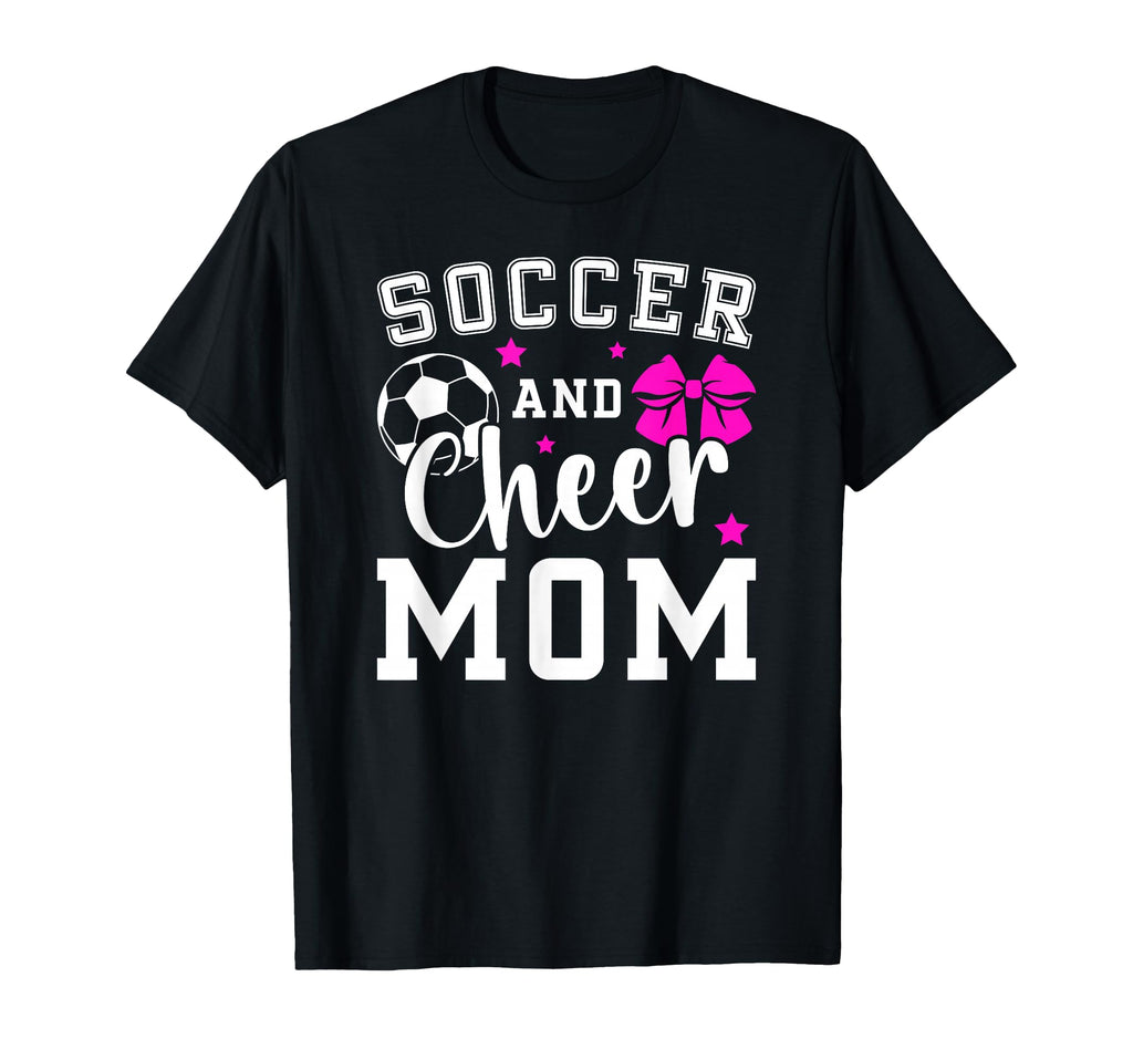 Soccer And Cheer Mom Proud T-Shirt - Casual Everyday Wear Unisex - T-Shirt, Sweatshirt, Hoodie