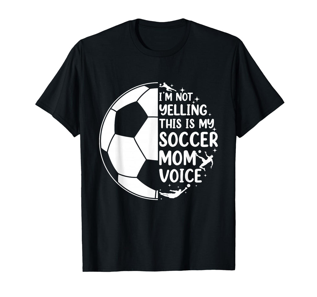 Im Not Yelling This Is My Soccer Mom T-Shirt - Fun Novelty Design Unisex - T-Shirt, Sweatshirt, Hoodie