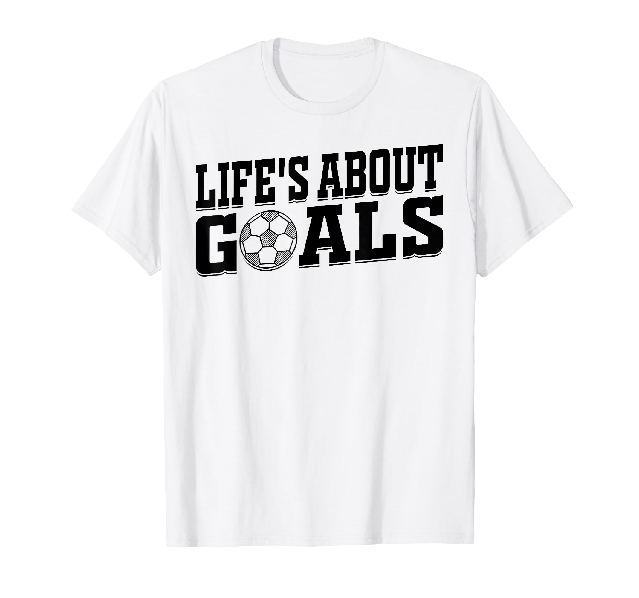 Lifes About Goals Soccer Player T-Shirt - Custom Art Print Men Women - T-Shirt, Sweatshirt, Hoodie