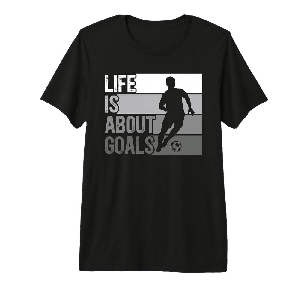Life Is About Goals Funny Soccer Tri T-Shirt - Custom Art Print for Adults - T-Shirt, Sweatshirt, Hoodie