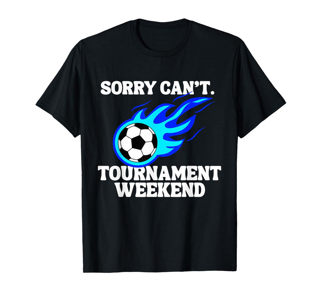 Sports Parent Sorry Cant Soccer T-Shirt - Novelty Apparel Unisex - T-Shirt, Sweatshirt, Hoodie