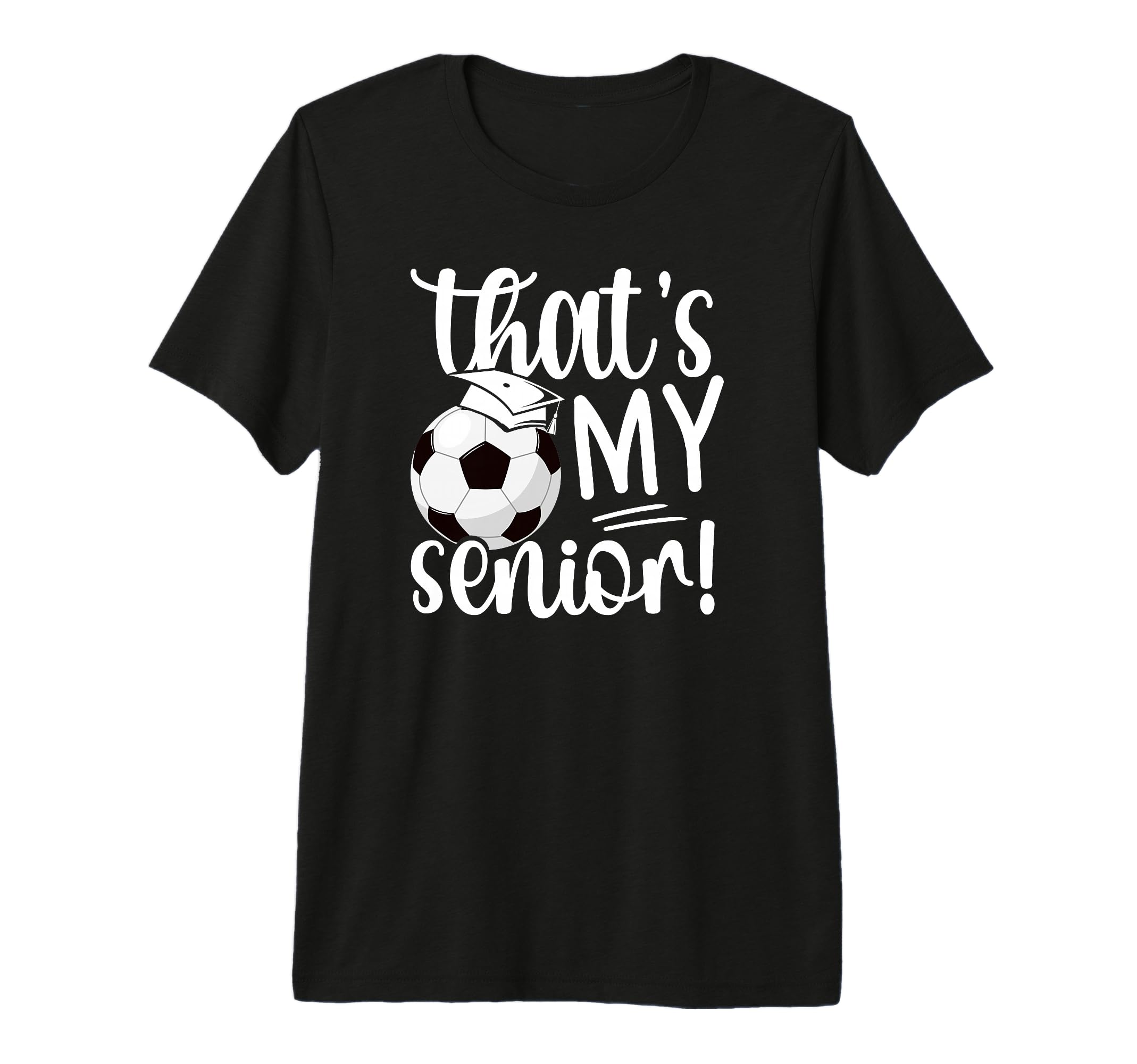 Thats My Soccer Senior Mom Soccer T-Shirt - Unique Graphic Men Women - T-Shirt, Sweatshirt, Hoodie