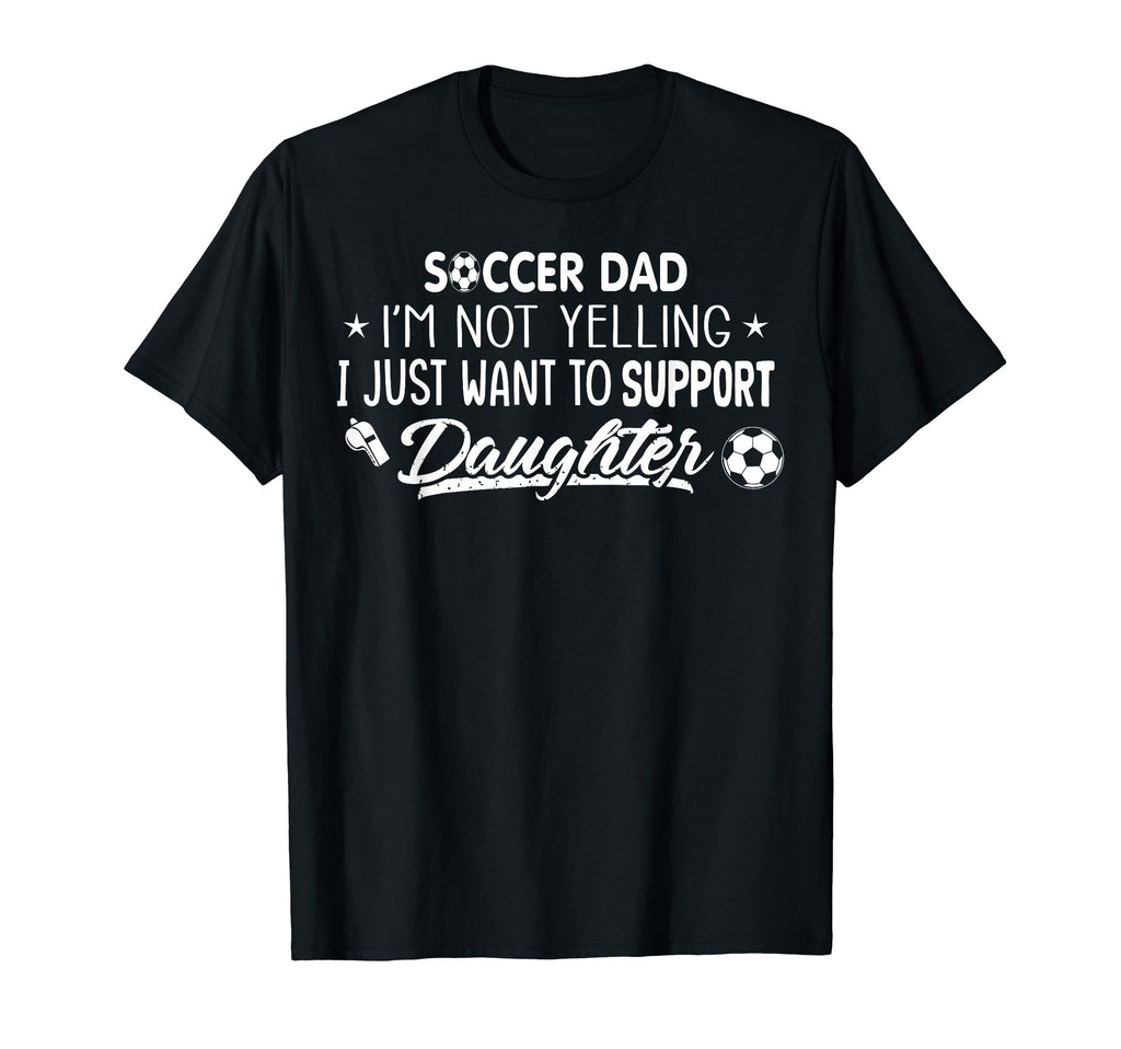 Im Not Yelling Soccer Dad Support My T-Shirt - Custom Art Print for Adults - T-Shirt, Sweatshirt, Hoodie