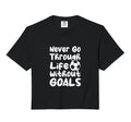 Never Go Through Life Without Goals T-Shirt - Graphic Print for Adults - T-Shirt, Sweatshirt, Hoodie