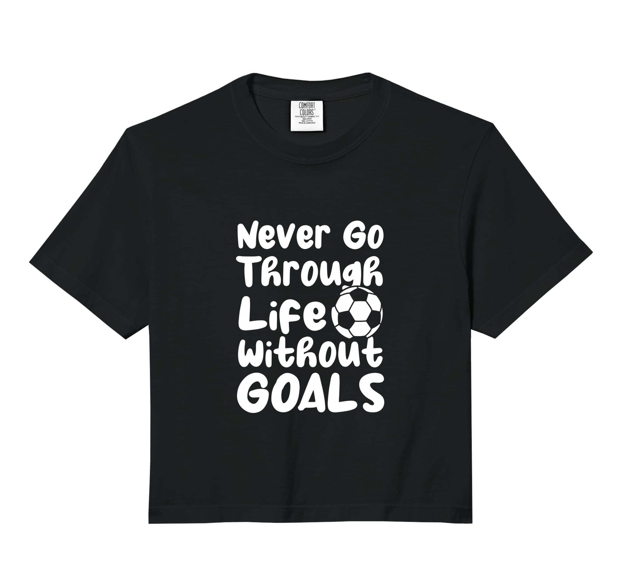 Never Go Through Life Without Goals T-Shirt - Graphic Print for Adults - T-Shirt, Sweatshirt, Hoodie