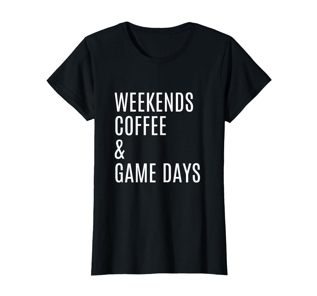 Womens Weekends Coffee And Game Days T-Shirt - Unique Graphic Men Women - T-Shirt, Sweatshirt, Hoodie