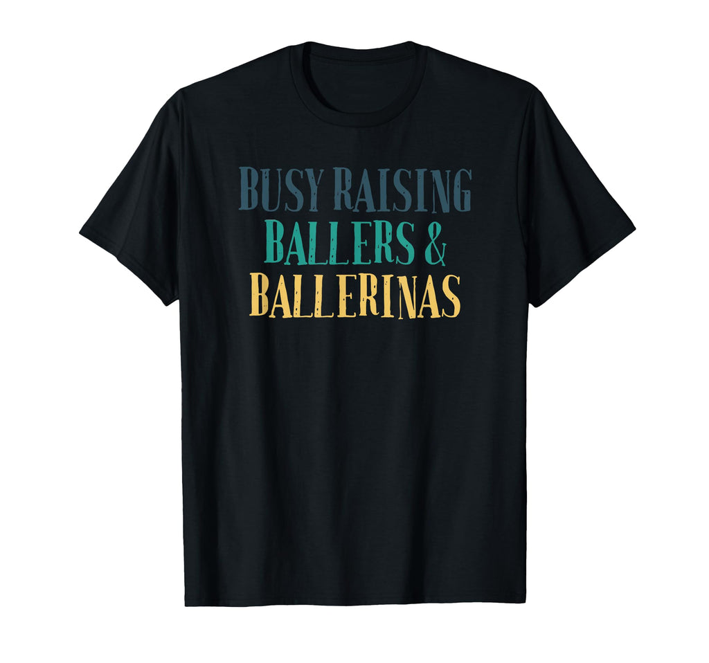 Busy Raising Ballers Ballerinas T-Shirt - Custom Art Print Men Women - T-Shirt, Sweatshirt, Hoodie