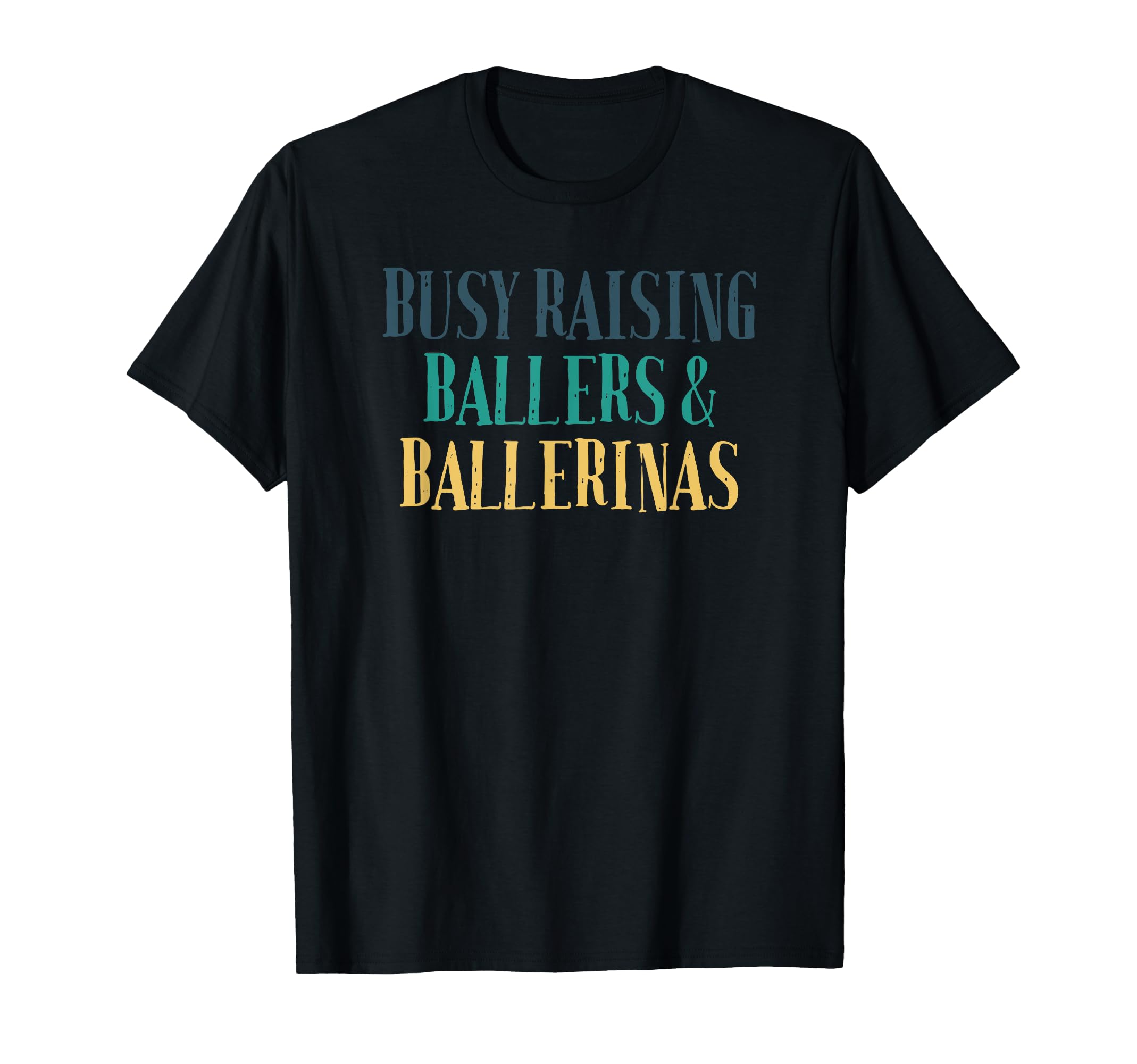 Busy Raising Ballers Ballerinas T-Shirt - Custom Art Print Men Women - T-Shirt, Sweatshirt, Hoodie
