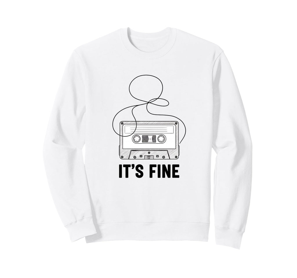 Its Fine Cassette Tape Nostalgia Sweatshirt - Minimalist Print Unisex - T-Shirt, Sweatshirt, Hoodie