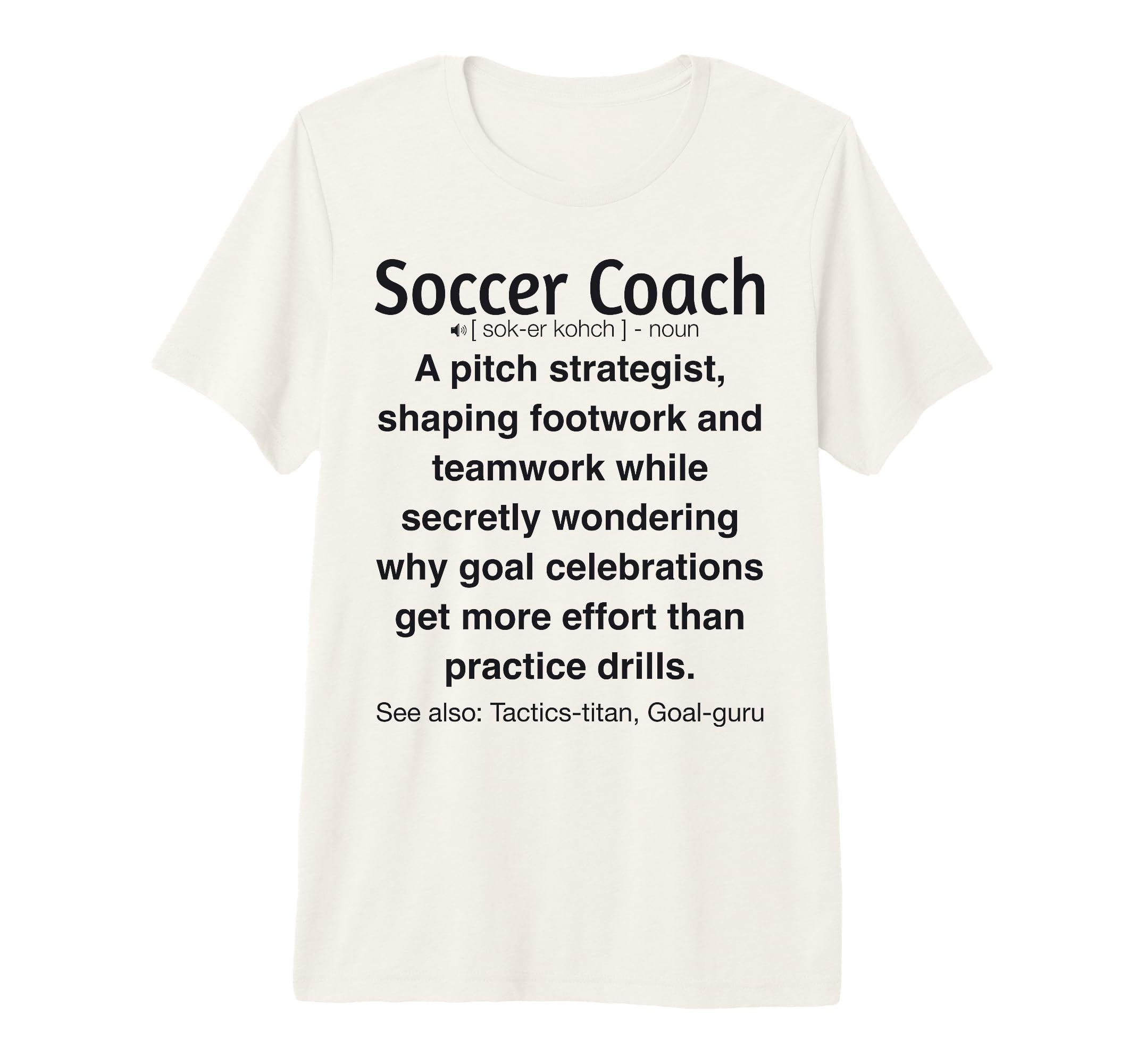 Soccer Coach Tri Blend T-Shirt - Streetwear Style Men Women - T-Shirt, Sweatshirt, Hoodie