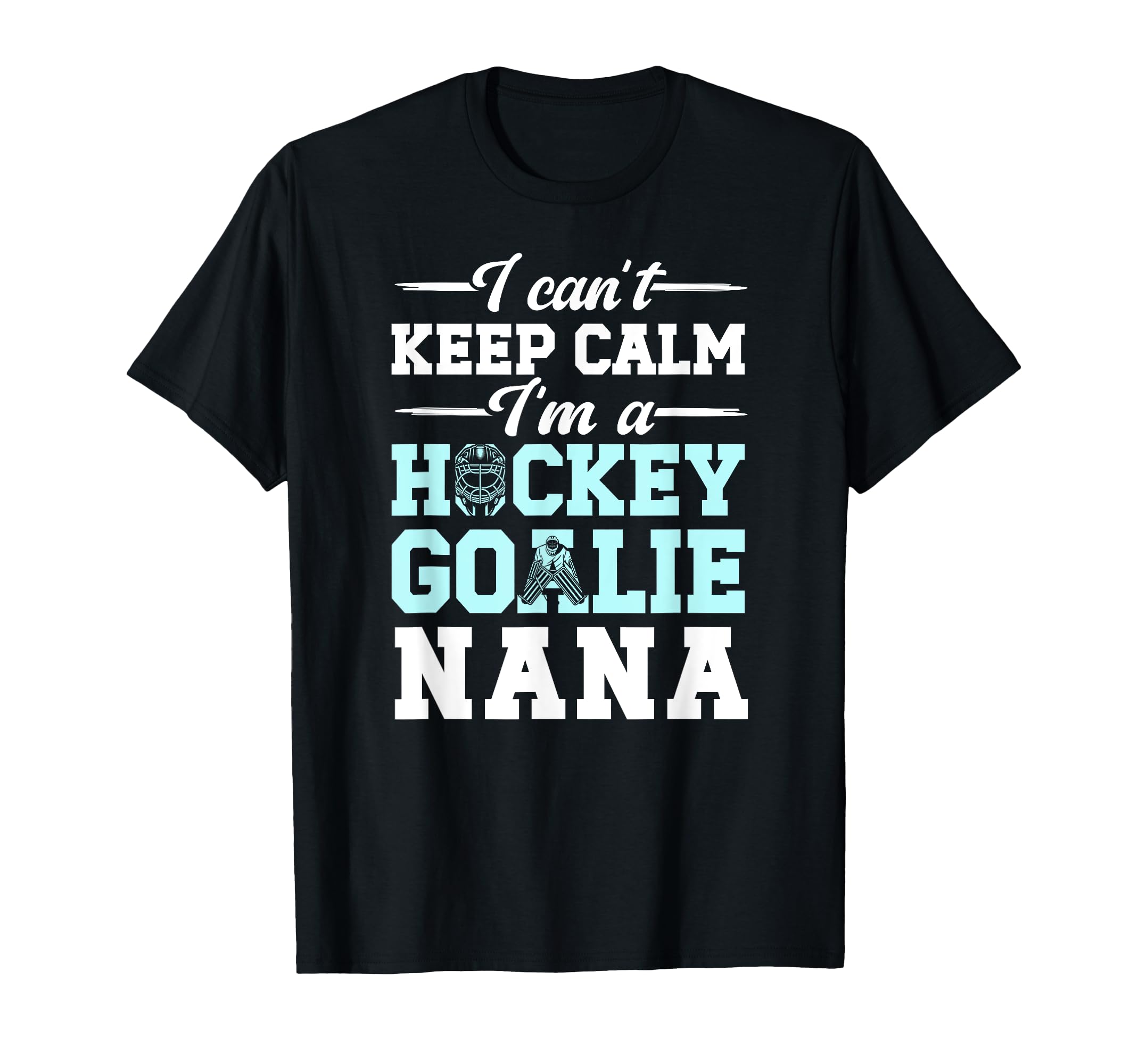 Im Hockey Goalie Nana Ice Hockey T-Shirt - Casual Everyday Wear Unisex - T-Shirt, Sweatshirt, Hoodie