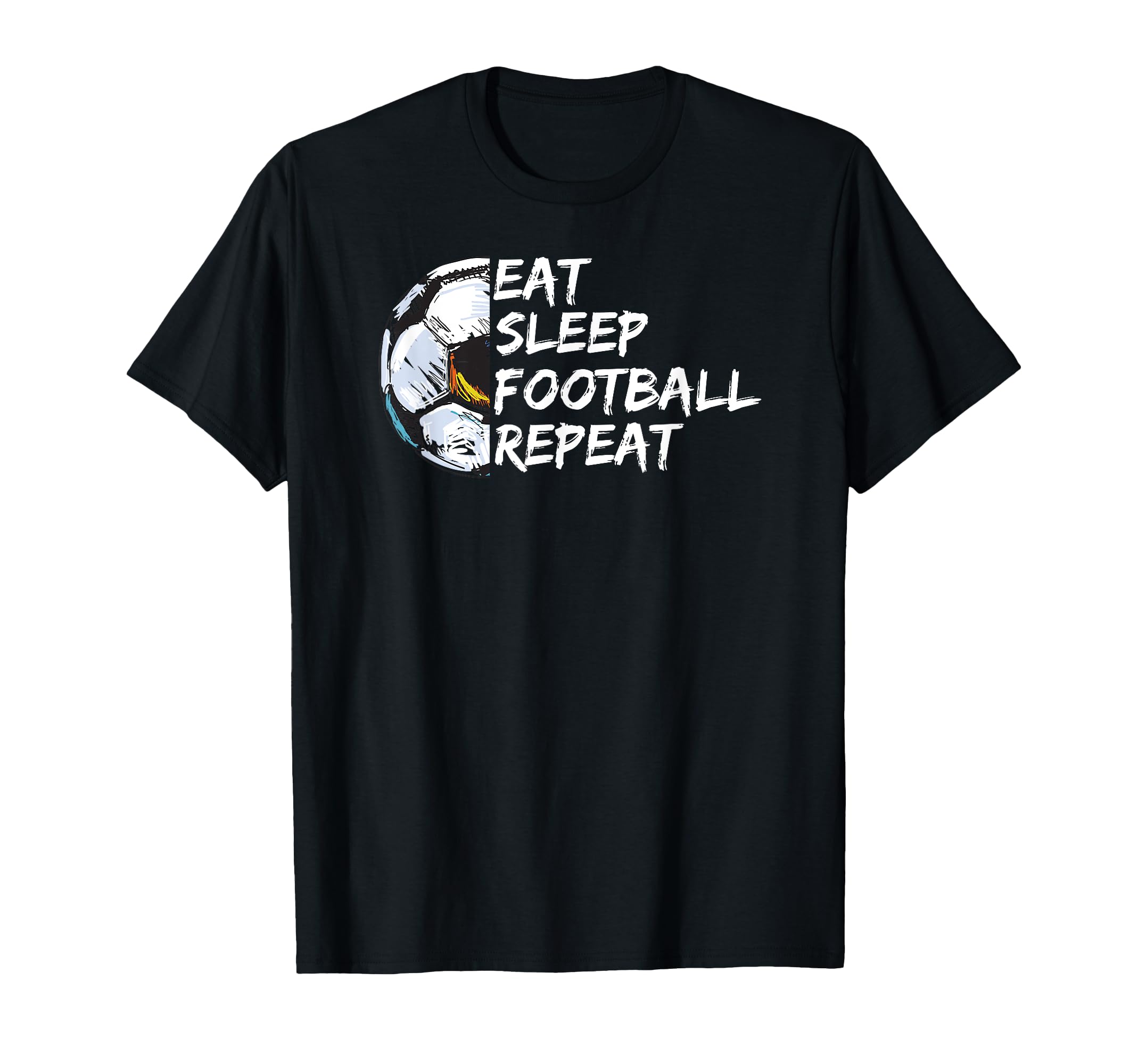 Eat Sleep Football Repeat Half T-Shirt - Casual Everyday Wear for Adults - T-Shirt, Sweatshirt, Hoodie