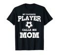 My Favorite Player Calls Me Mom Soccer Gift T-Shirt - Trendy Graphic Unisex - T-Shirt, Sweatshirt, Hoodie