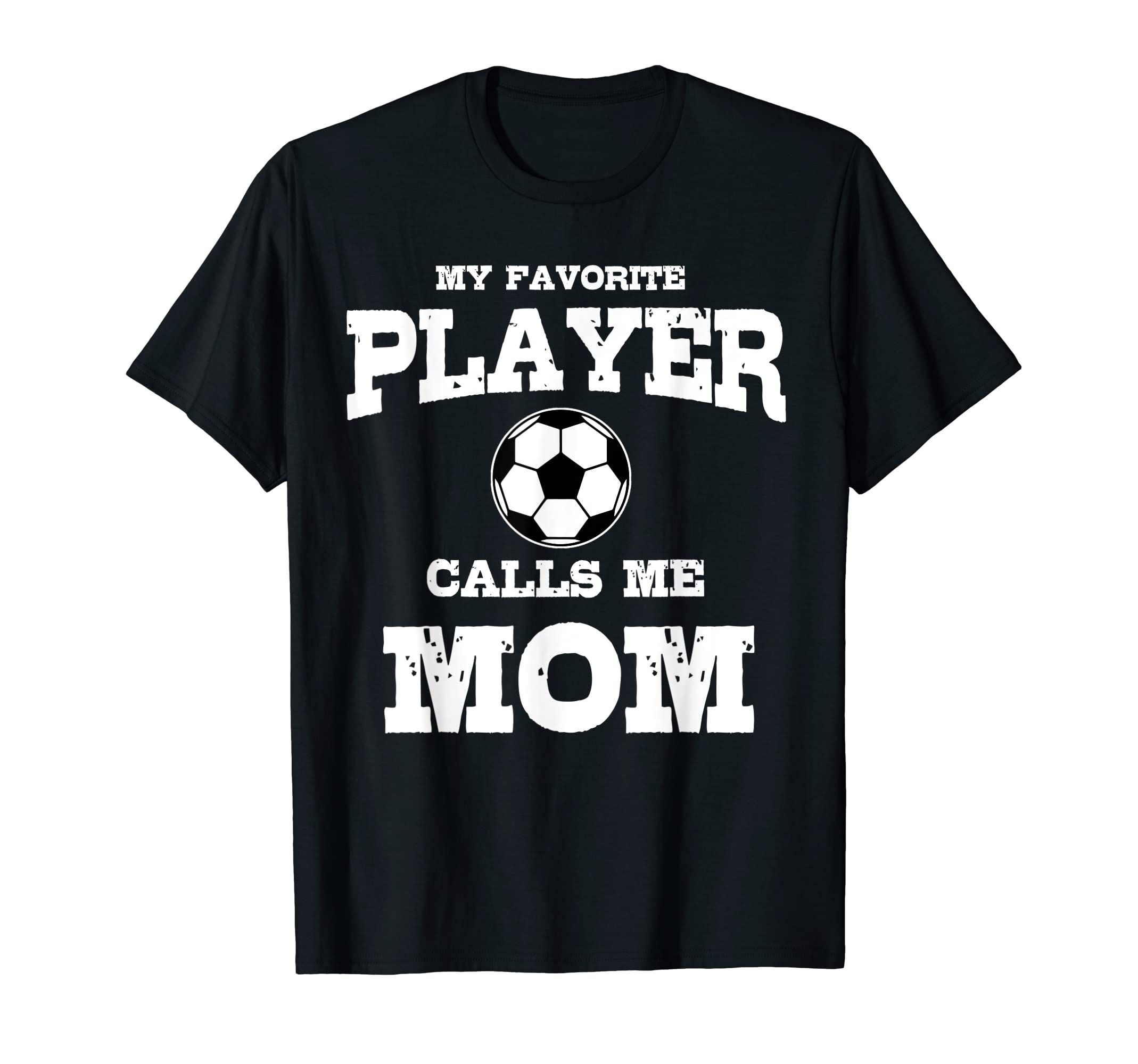 My Favorite Player Calls Me Mom Soccer Gift T-Shirt - Trendy Graphic Unisex - T-Shirt, Sweatshirt, Hoodie