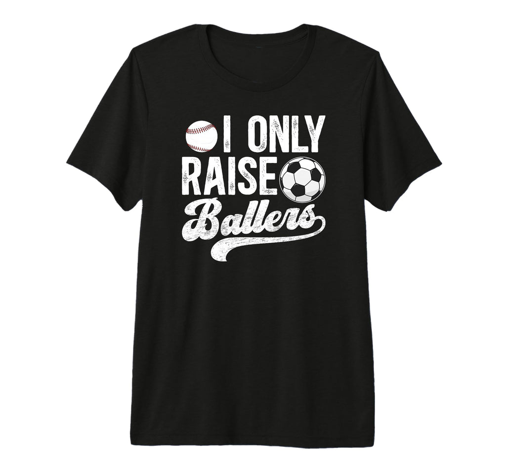 Mens I Only Raise Ballers Soccer T-Shirt - Aesthetic Graphic for Adults - T-Shirt, Sweatshirt, Hoodie